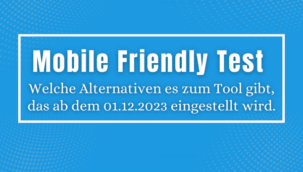 Analyse von Websites auf ihre mobile Nutzbarkeit: Alternativen zum 