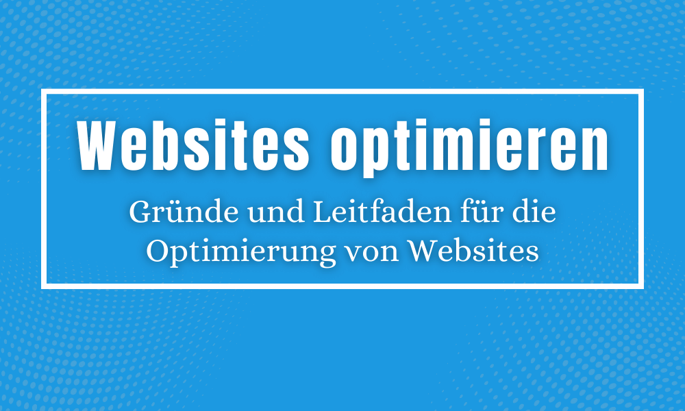 Gründe und Leitfaden für die Optimierung von Websites